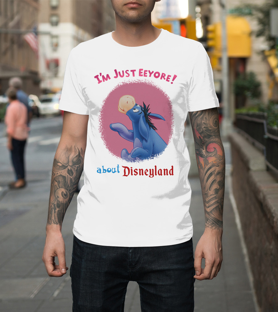 I'm Just Eeyore About Disneyland T-Shirt