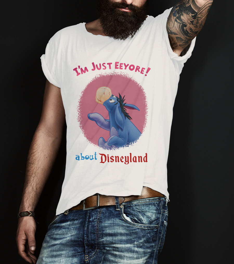 I'm Just Eeyore About Disneyland T-Shirt