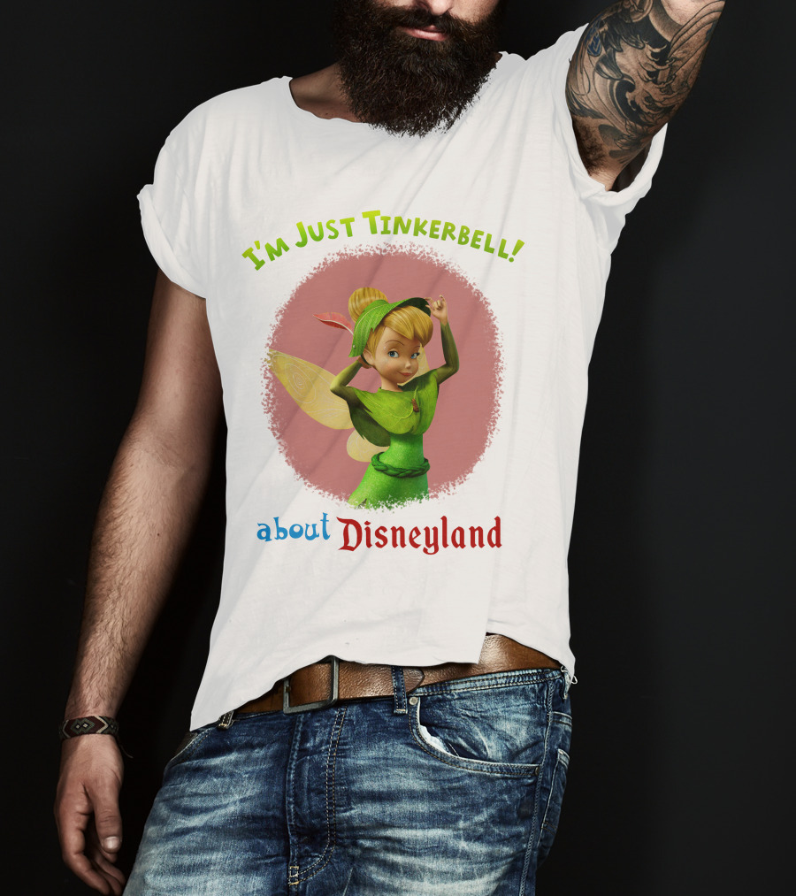 I'm Just Tinkerbell About Disneyland T-Shirt