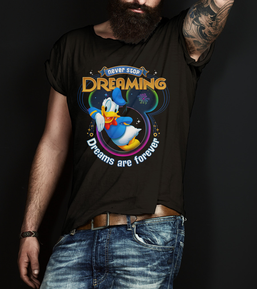Never Stop Dreaming Dreams Are Forever Donald T-Shirt