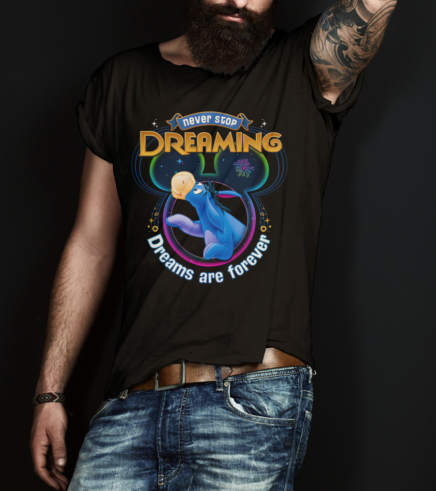 Never Stop Dreaming Eeyore Dreams Are Forever T-Shirt