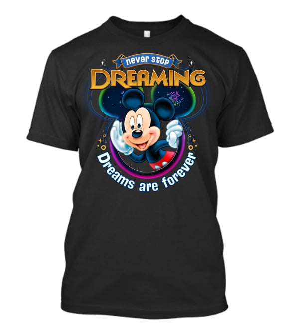 Disney Mickey Never Stop Dreaming Dreams Are Forever T-Shirt