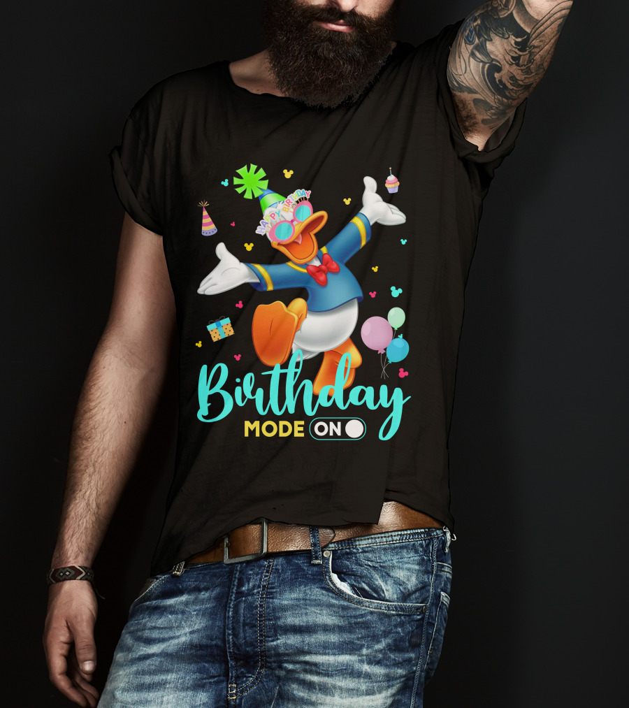 Birthday Mode On Donald Happy Birthday T-Shirt