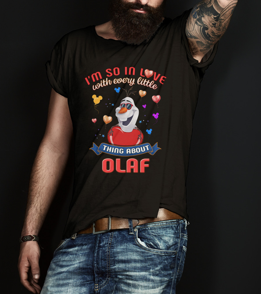 I'm So In Love With Every Little Thing About Olaf T-Shirt