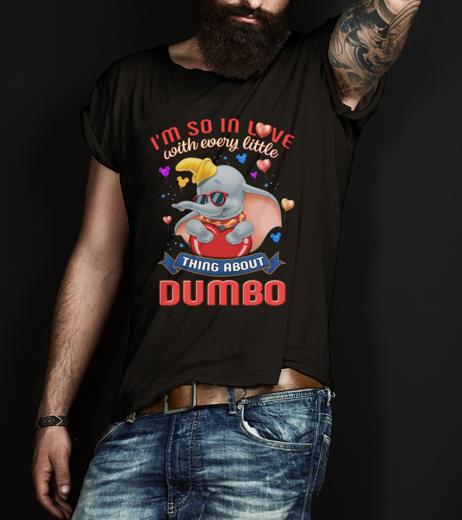 I'm So In Love With Every Little Thing About Dumbo T-Shirt