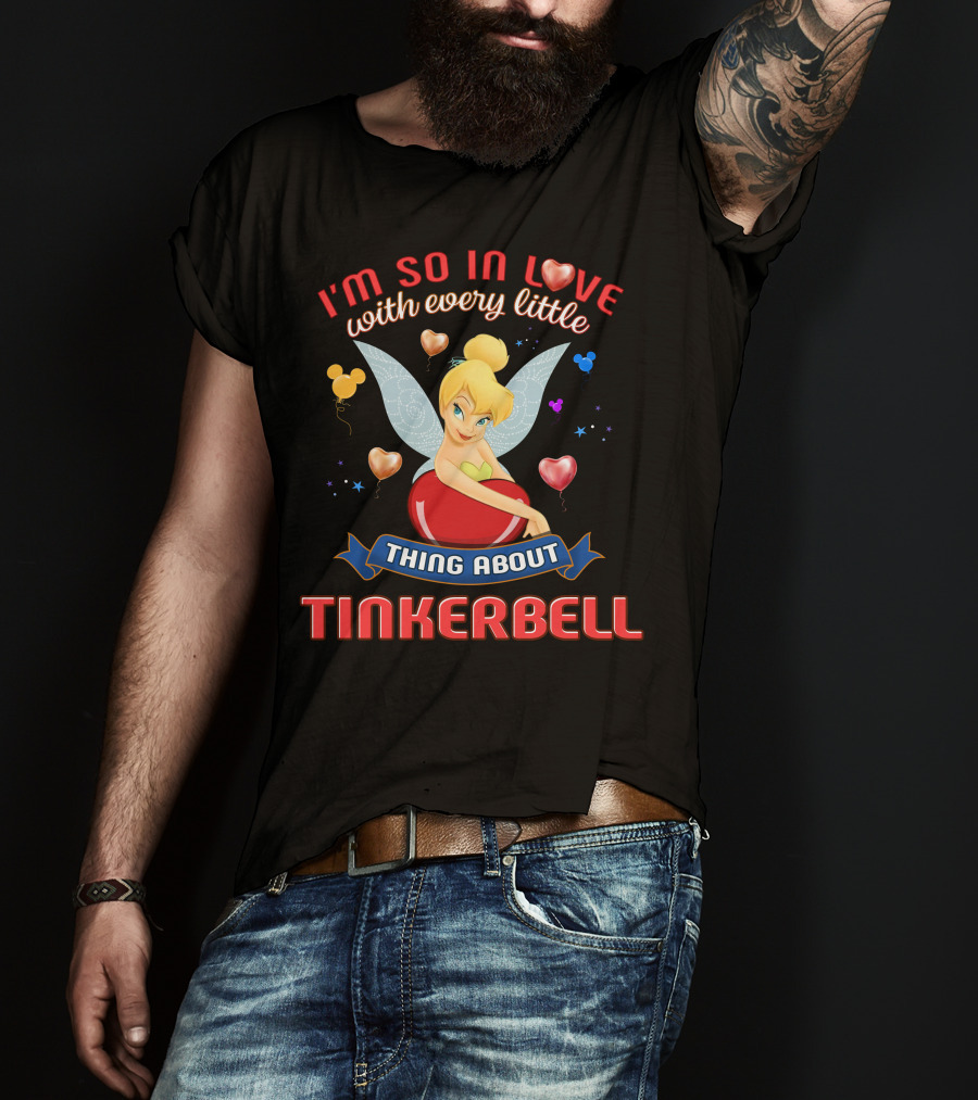 I'm So In Love With Every Little Thing About Tinkerbell T-Shirt