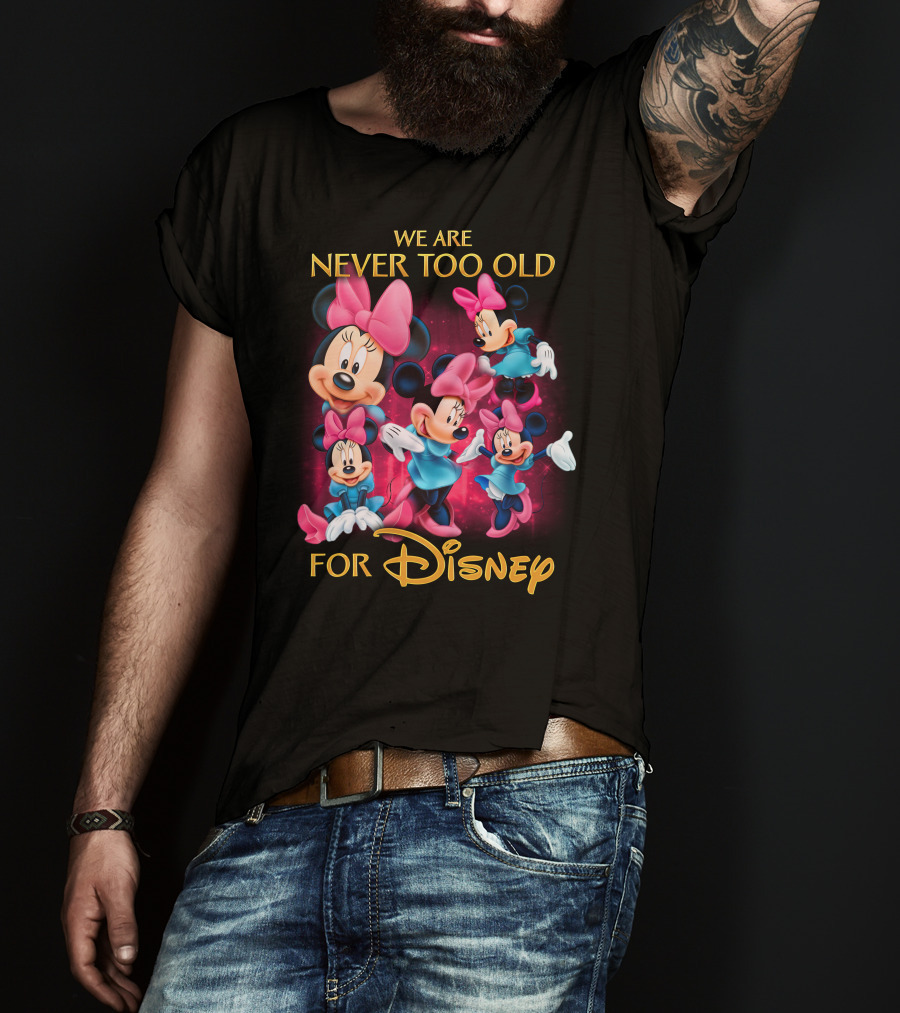 We Are Never Too Old For Disney Minnie T-Shirt