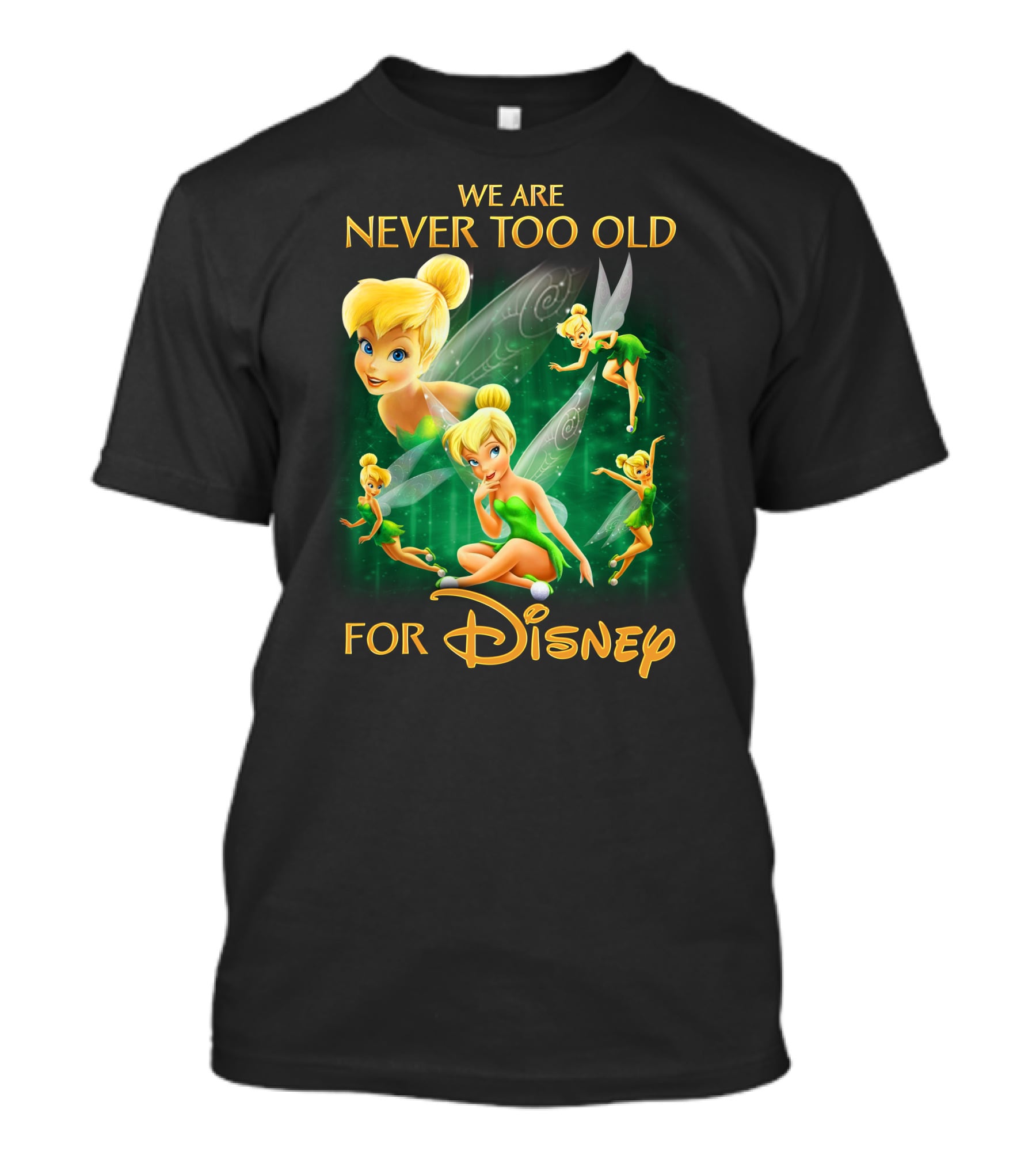 We Are Never Too Old For Disney Tinkerbell T-Shirt