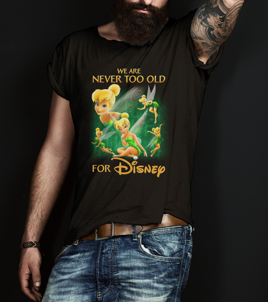 We Are Never Too Old For Disney Tinkerbell T-Shirt
