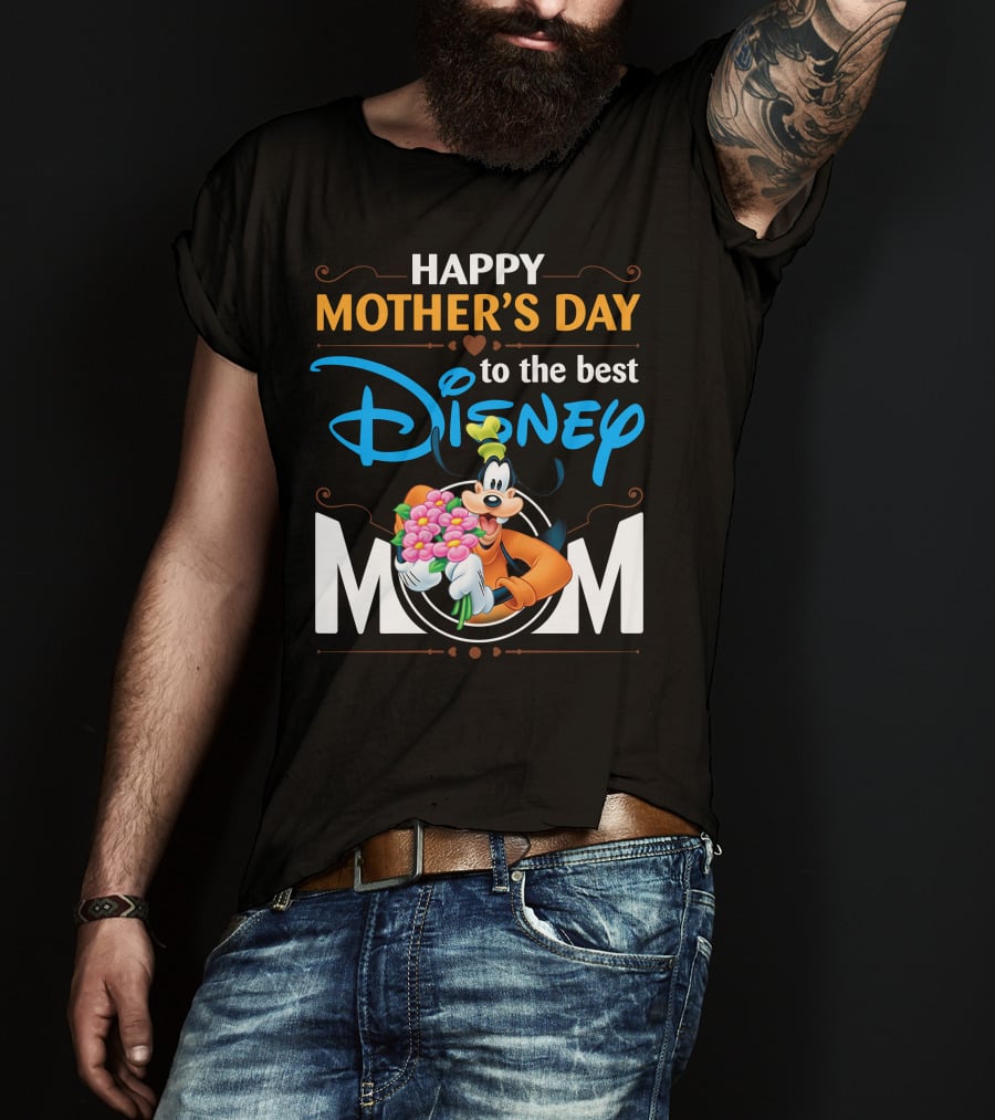 Happy Mother's Day To The Best Disney Mom Goofy T-Shirt