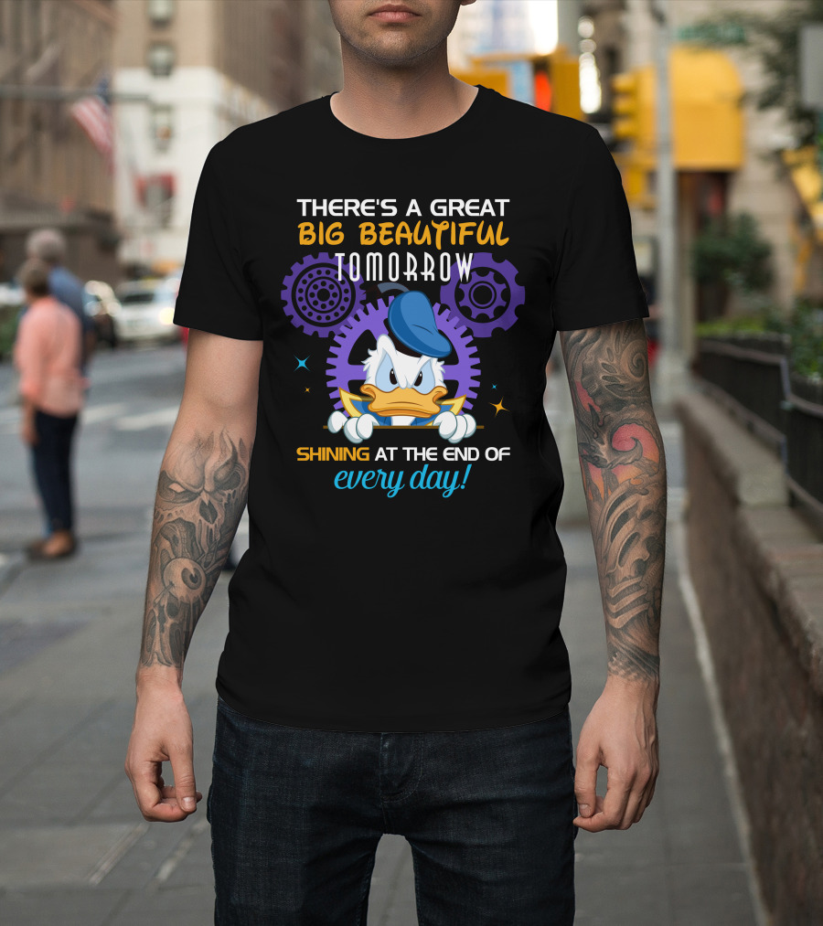 There's A Great Big Beautiful Tomorrow Shining At The End Of Every Day Donald Duck T-Shirt