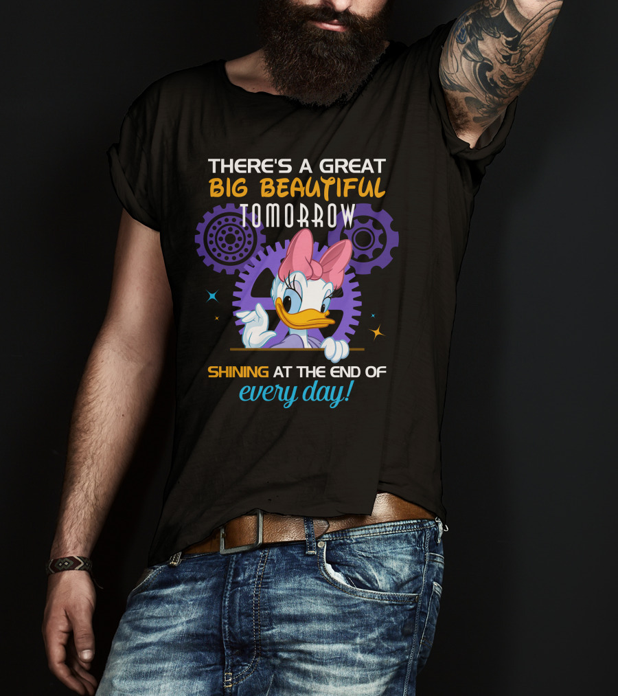 There's A Great Big Beautiful Tomorrow Shining At The End Of Every Day Daisy T-Shirt