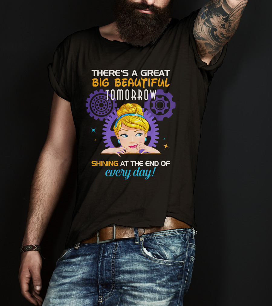 There's A Great Big Beautiful Tomorrow Shining At The End Of Every Day Cinderella T-Shirt