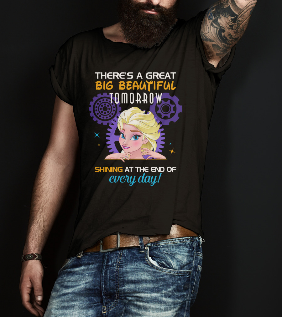There's A Great Big Beautiful Tomorrow Shining At The End Of Every Day Elsa T-Shirt