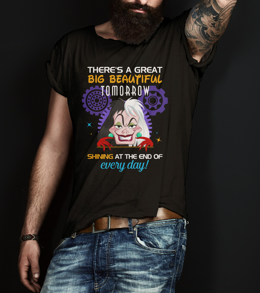 There's A Great Big Beautiful Tomorrow Shining At The End Of Every Day Cruelle T-Shirt