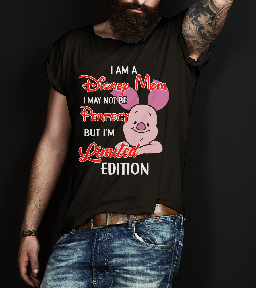 I Am A Disney Mom I May Not Be Perfect But I'm Piglet T-Shirt