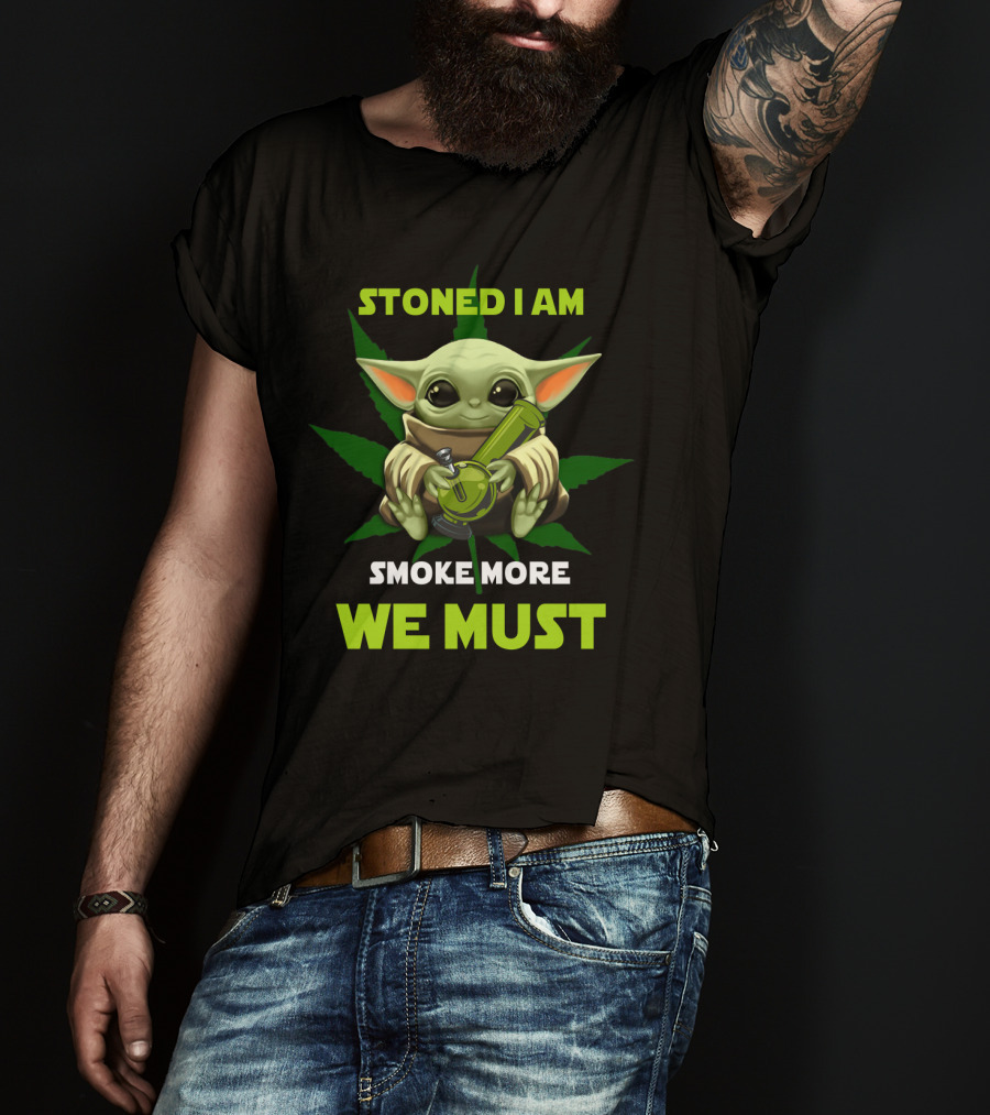 Stoned I Am Smoke More We Must T-Shirt