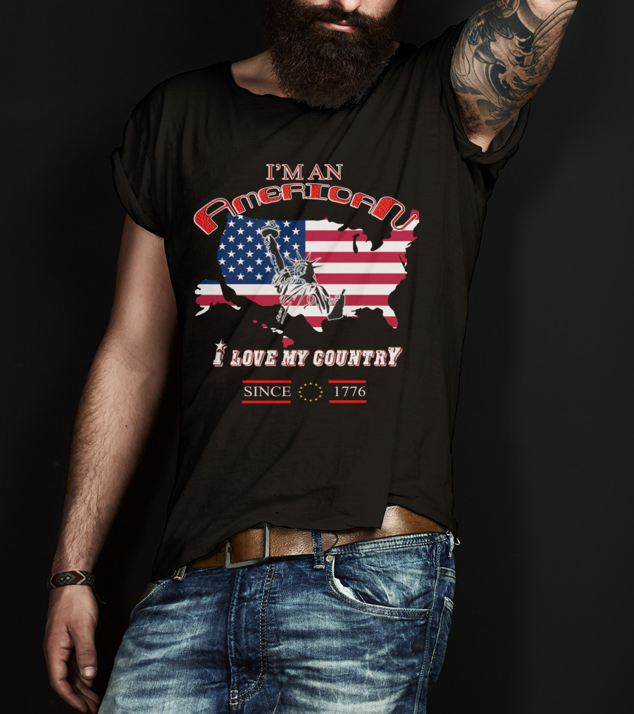 I'm An American I Love My Country Since 1776 T-Shirt