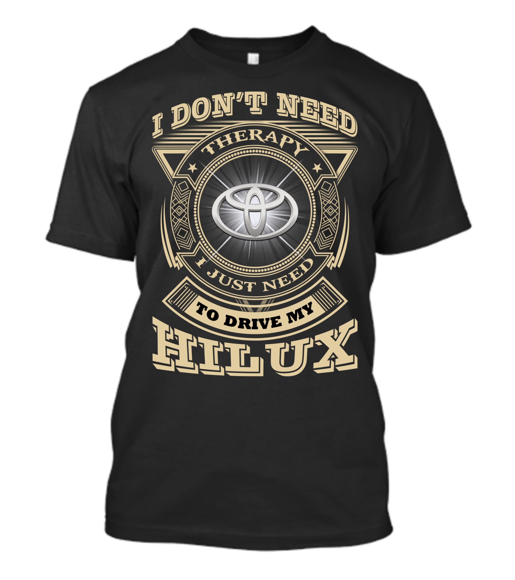 I Don't Need Therapy I Just Need To Drive My Toyota Hilux T-Shirt