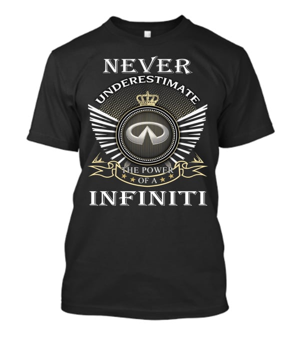 Never Underestimate The Power Of A Infiniti T-Shirt