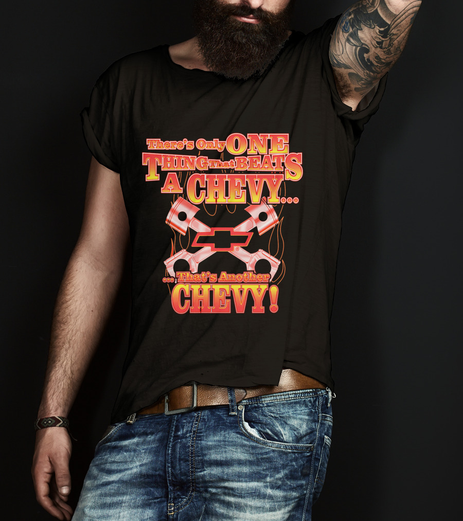 There's Only One Thing That Beats A Chevy That's Another Chevy T-Shirt