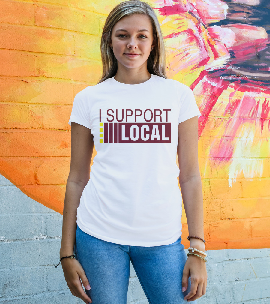I SUPPORT LOCAL Bars And Restaurants Community Enthusiasm T-Shirt