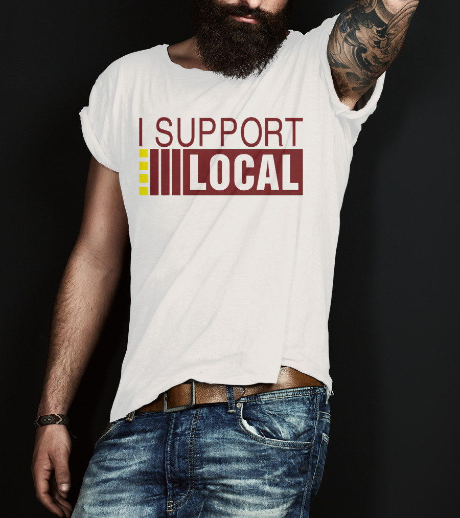 I SUPPORT LOCAL Bars And Restaurants Community Enthusiasm T-Shirt
