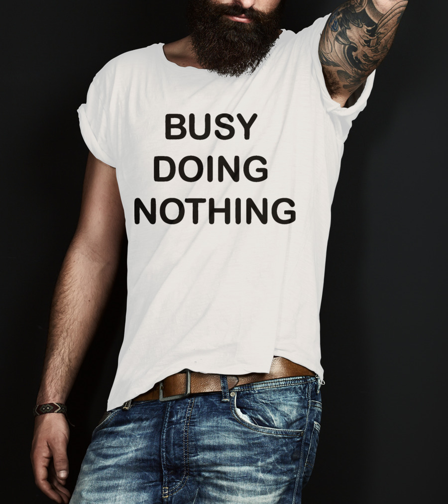 BUSY DOING NOTHING Phrase Black Bold Text Minimalist T-Shirt