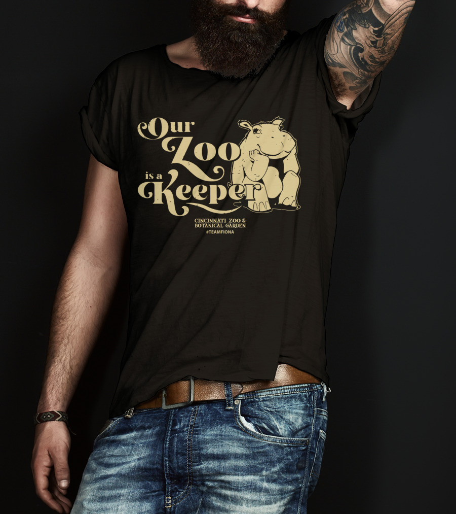 Our Zoo Is A Keeper Cincinnati Zoo And Botanical Garden #TeamFiona T-Shirt