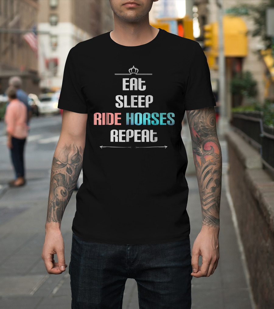 Eat Sleep Ride Horses Repeat with Crown and Arrows T-Shirt