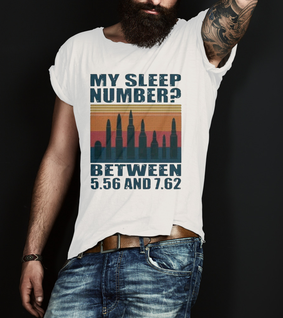 My Sleep Number? Between 5.56 And 7.62 Bullet T-Shirt