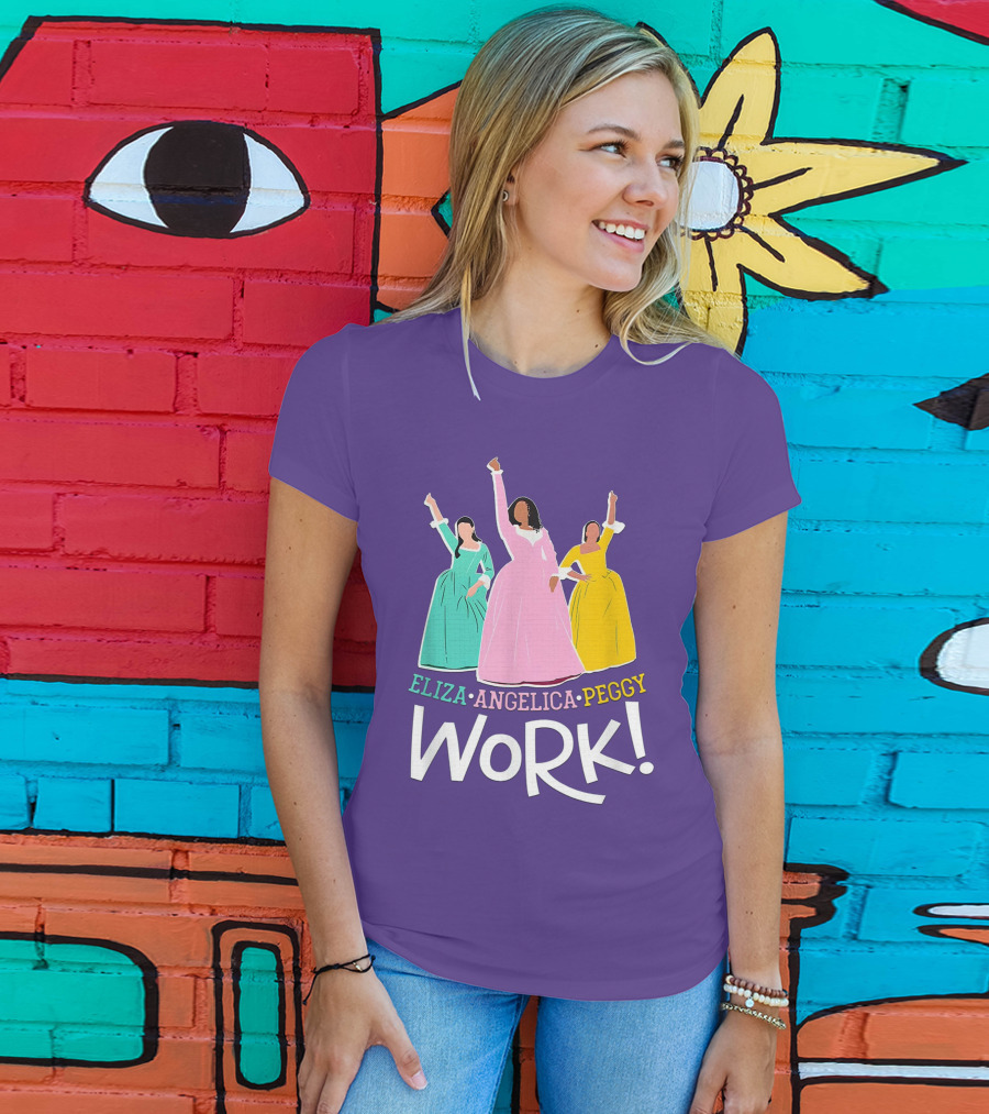 Eliza Angelica Peggy Work Funny Schuyler Sisters T-Shirt