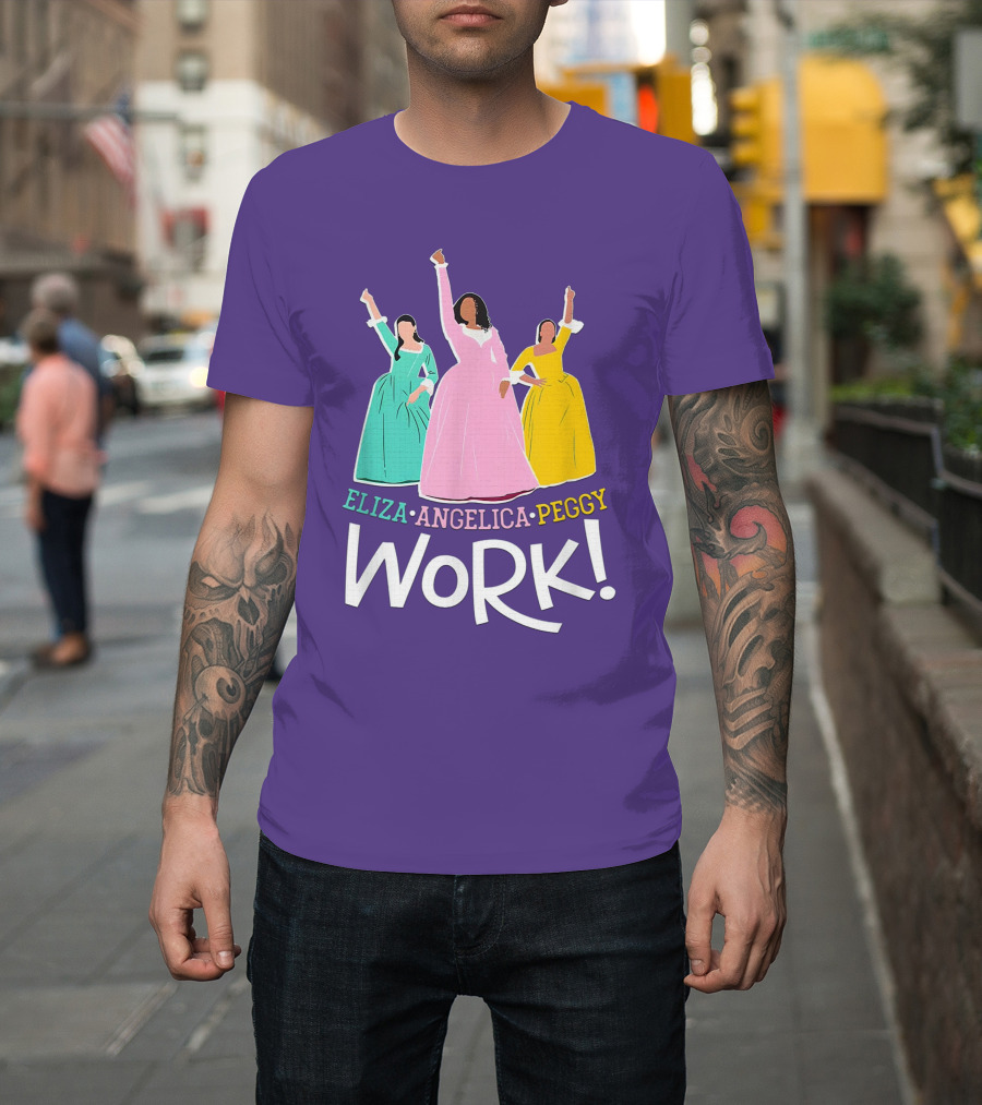 Eliza Angelica Peggy Work Funny Schuyler Sisters T-Shirt