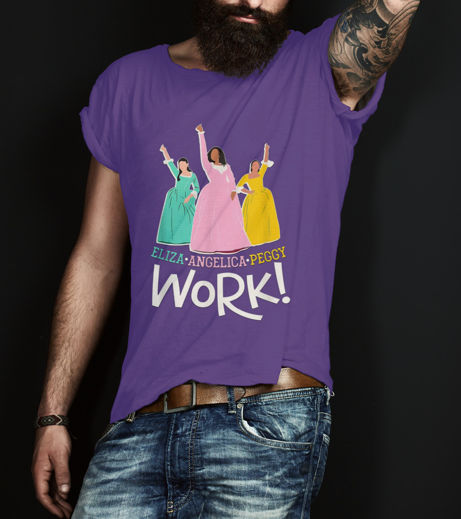 Eliza Angelica Peggy Work Funny Schuyler Sisters T-Shirt