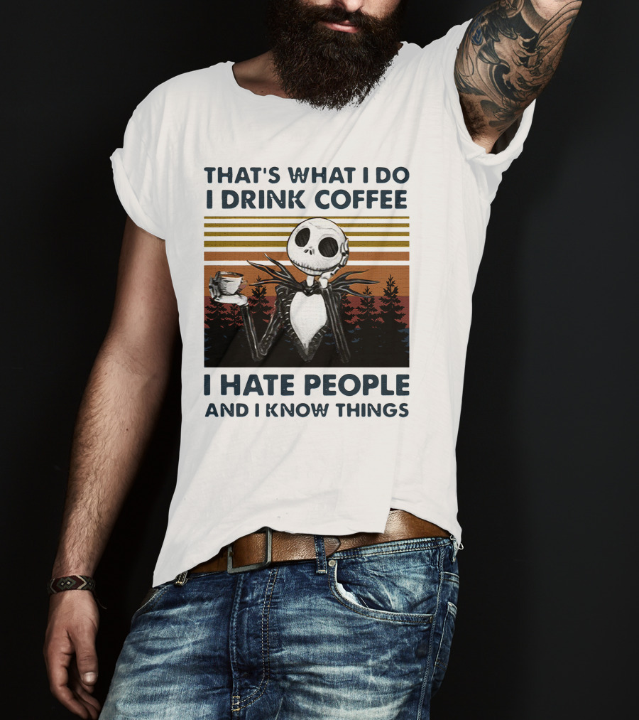 That's What I Do I Drink Coffee I Hate People And I Know Things Jack Skellington T-Shirt