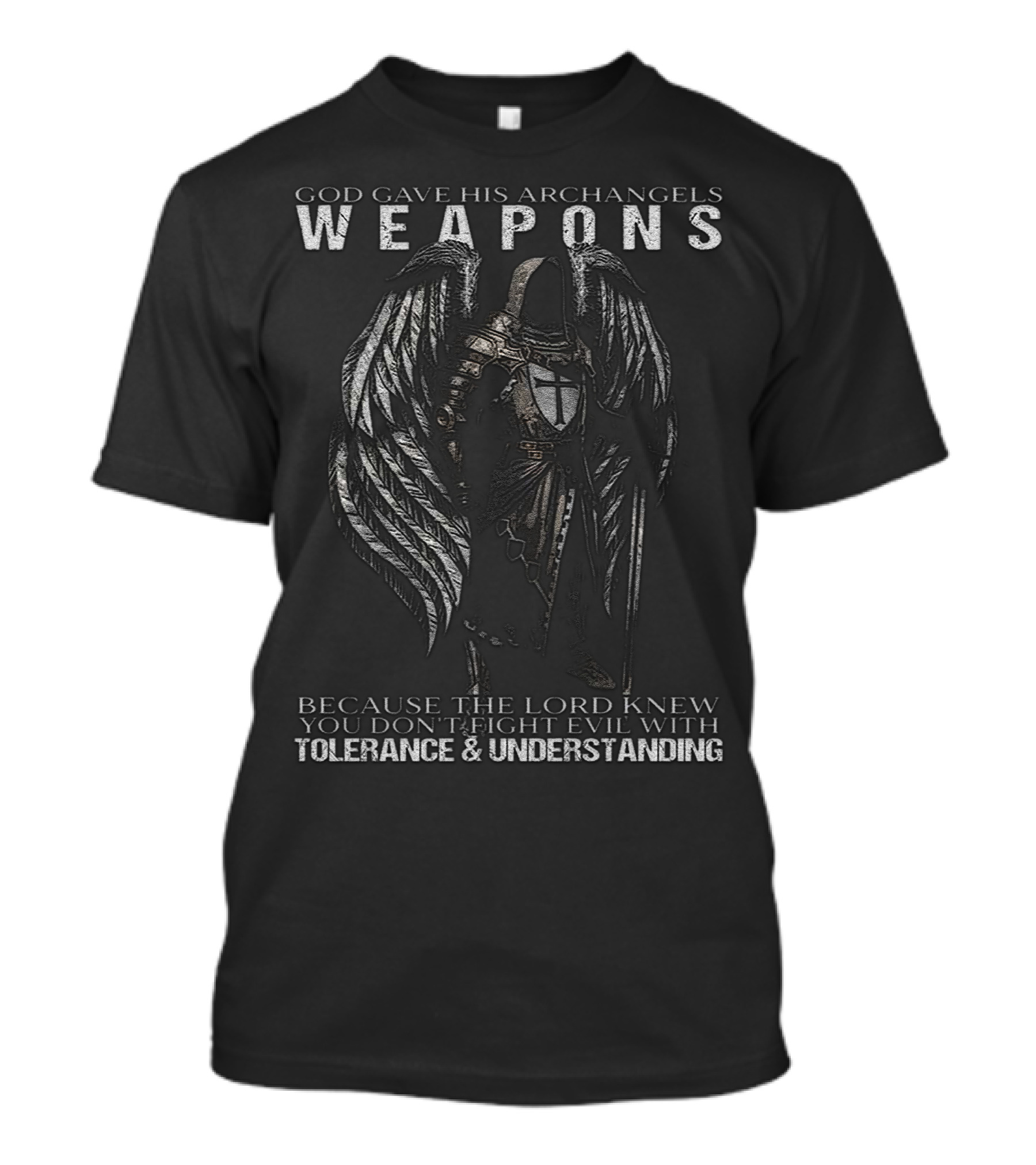 God Gave His Archangels Weapons You Don't Fight Evil With Tolerance And Understanding T-Shirt