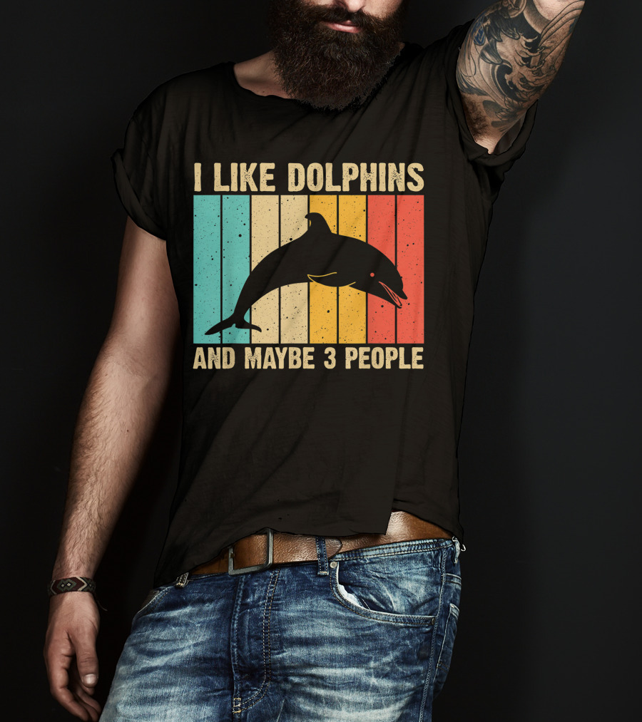 I Like Dolphins And Maybe 3 People Funny Dolphin Design Women Dolphin Lover Beluga Fish T-Shirt