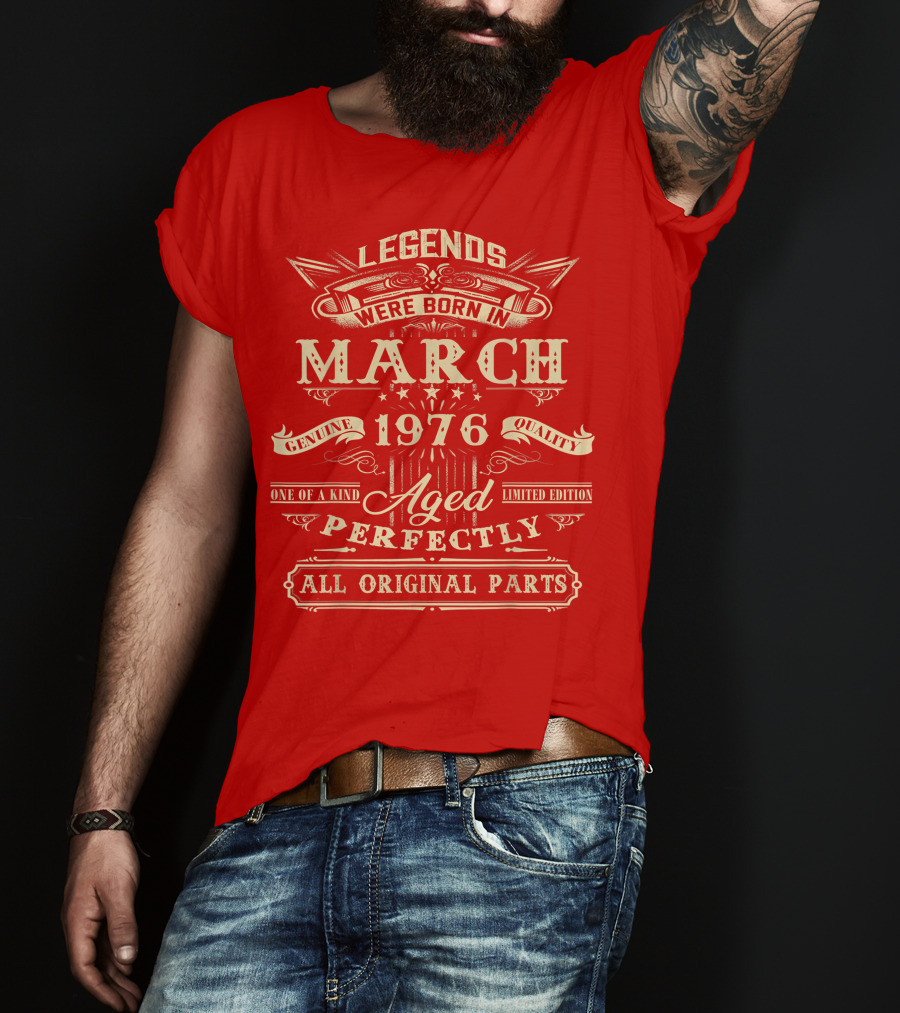 Legends Were Born In March 1976 Aged Perfectly Genuine Quality All Original Parts T-Shirt