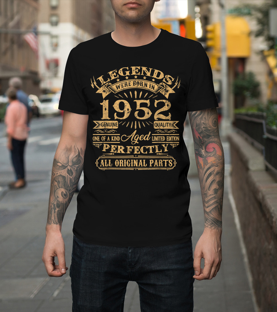 Legends Were Born In 1952 Genuine Quality One Of A Kind Aged Perfectly All Original Parts T-Shirt