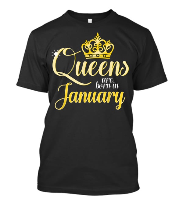 Queens Are Born In January Women Birthday Month Date Gift T-Shirt