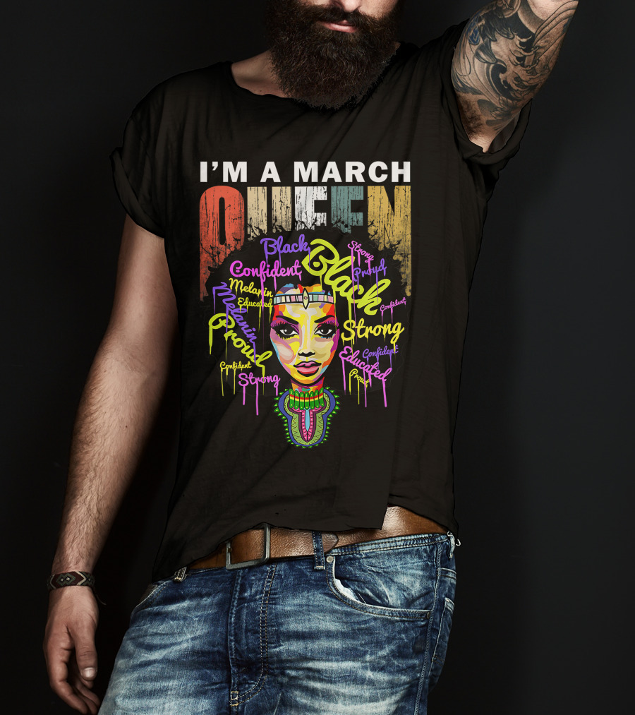 I'm A March Queen Black Proud Melanin Confident Strong Educated T-Shirt