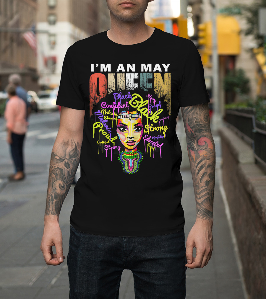 I'm An May Queen Black Confident Strong Proud Educated Melanin Girl T-Shirt