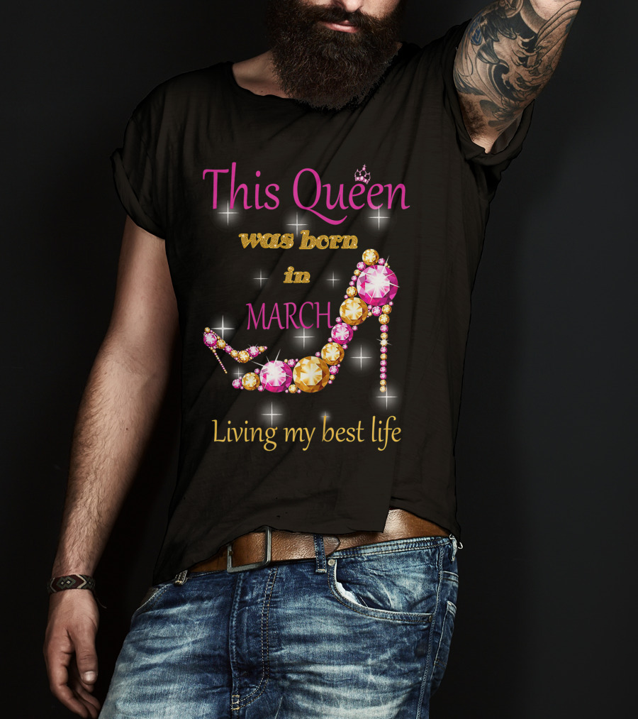 This Queen Was Born In March Living My Best Life Sparkling Jewel Stiletto T-Shirt