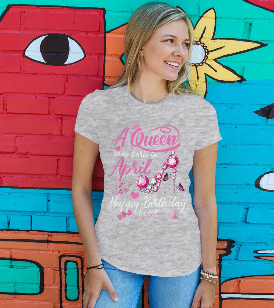 A Queen Was Born In April Happy Birthday To Me Pink Gem High Heel T-Shirt