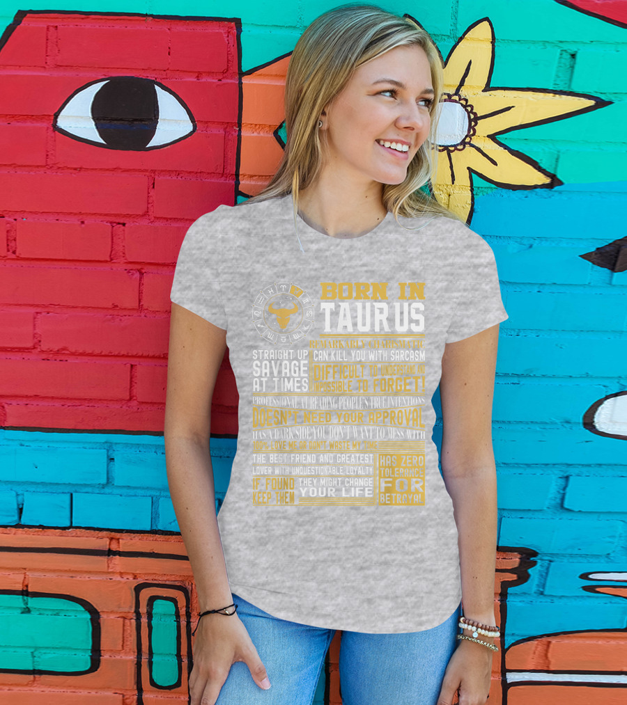 Born In Taurus: Straight Up Savage, Remarkably Charismatic, And Has Zero Tolerance For Betrayal T-Shirt