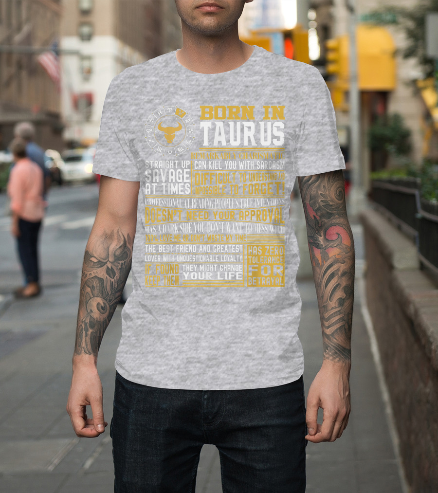 Born In Taurus: Straight Up Savage, Remarkably Charismatic, And Has Zero Tolerance For Betrayal T-Shirt