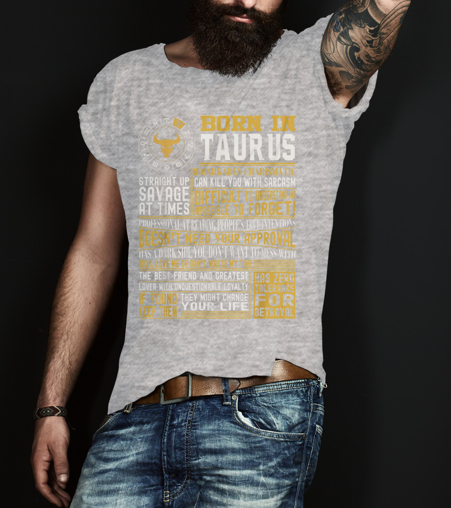 Born In Taurus: Straight Up Savage, Remarkably Charismatic, And Has Zero Tolerance For Betrayal T-Shirt