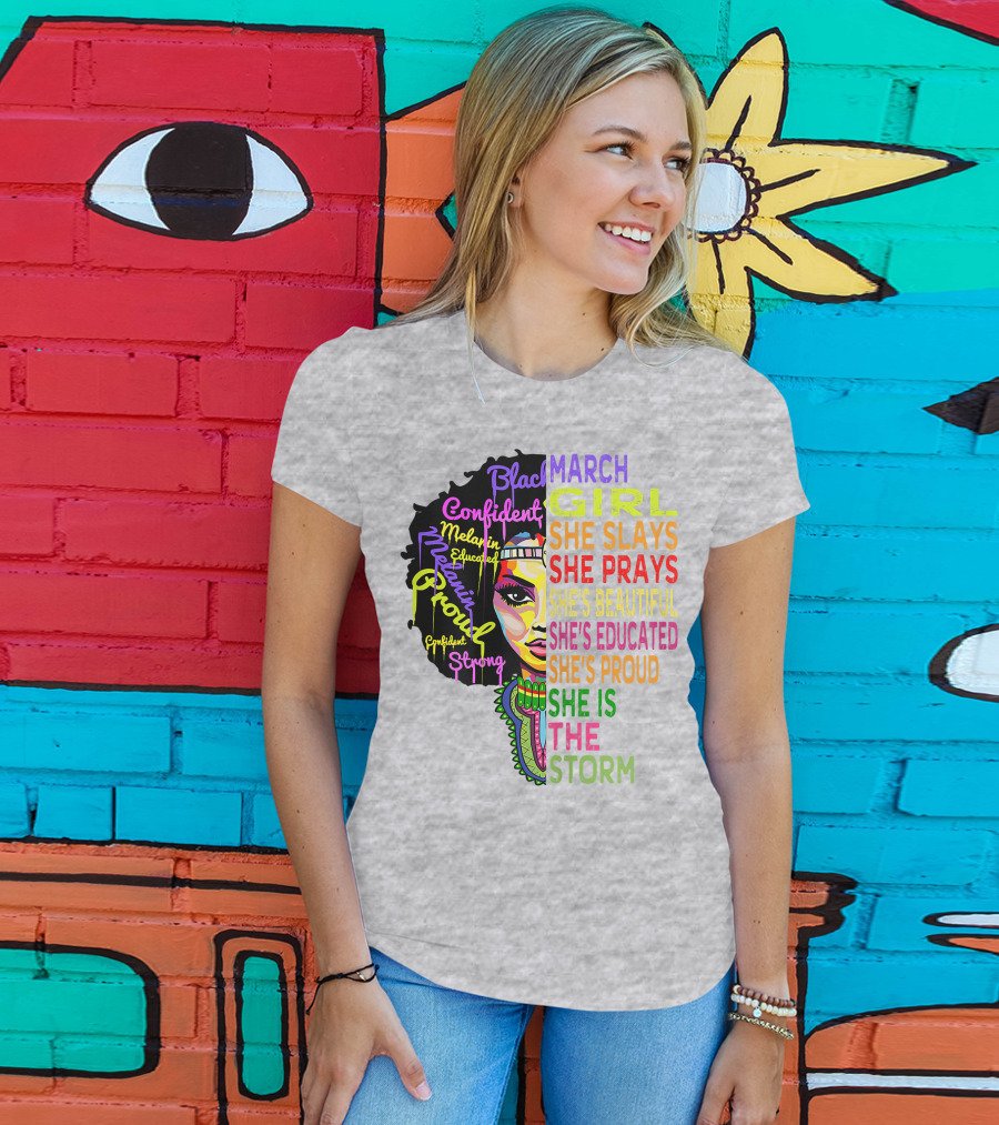 March Birthday Girl She Slays She Prays She's Beautiful Educated Proud She Is The Storm T-Shirt