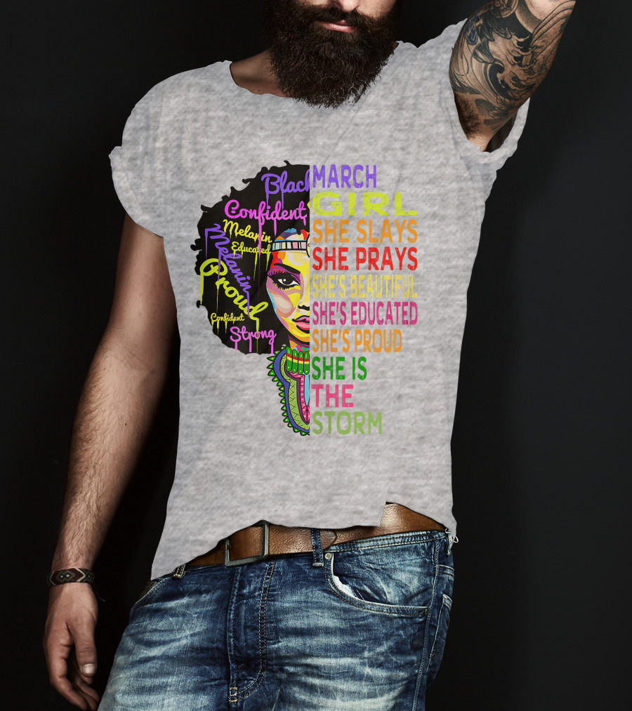 March Birthday Girl She Slays She Prays She's Beautiful Educated Proud She Is The Storm T-Shirt