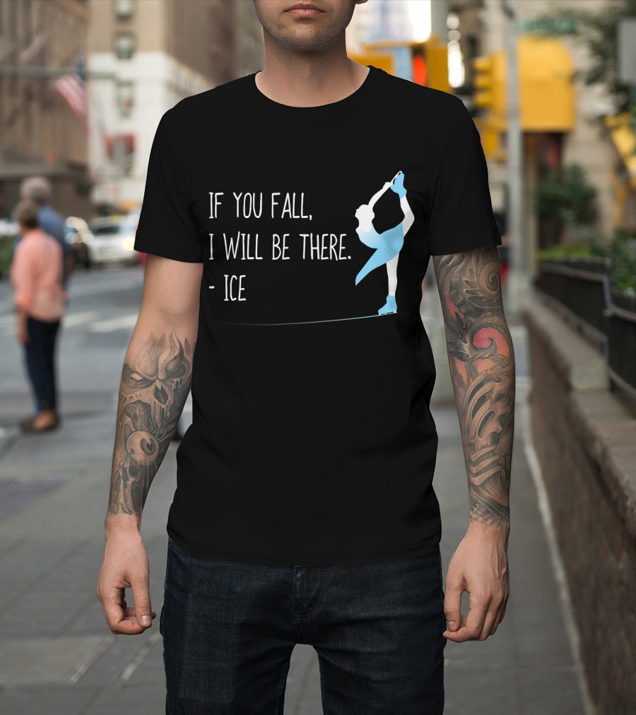 If You Fall I Will Be There Ice Figure Skating Funny T-Shirt